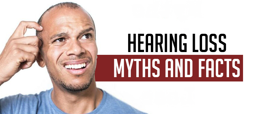 Hearing loss myths and facts